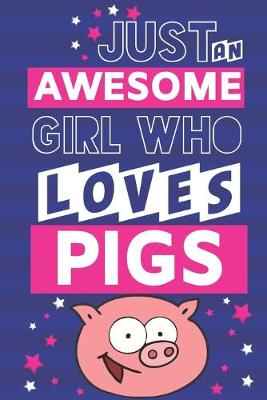 Book cover for Just an Awesome Girl Who Loves Pigs