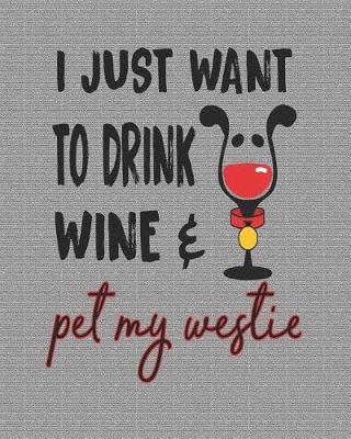 Book cover for I Just Want to Drink Wine and Pet My Westie