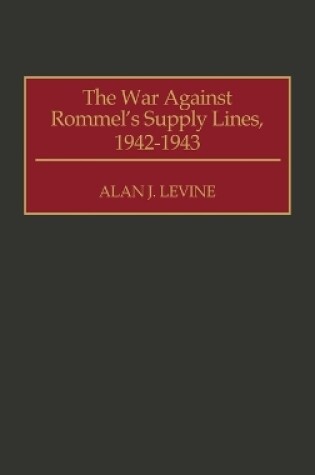 Cover of The War Against Rommel's Supply Lines, 1942-1943