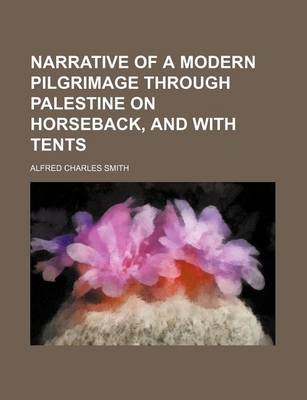 Book cover for Narrative of a Modern Pilgrimage Through Palestine on Horseback, and with Tents