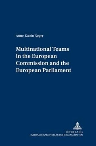 Cover of Multinational Teams in the European Commission and the European Parliament
