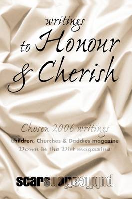 Book cover for Writings to Honour & Cherish : Chosen 2006 Writings: Children, Churches & Daddies Magazine, Down in the Dirt Magazine