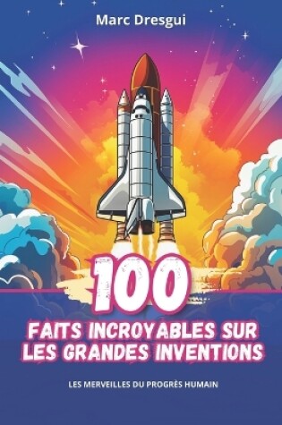 Cover of 100 Faits Incroyables sur les Grandes Inventions