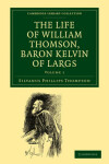 Book cover for The Life of William Thomson, Baron Kelvin of Largs