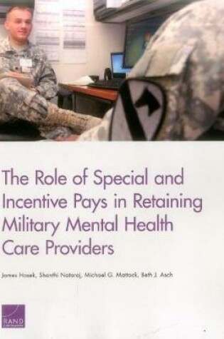 Cover of The Role of Special and Incentive Pays in Retaining Military Mental Health Care Providers