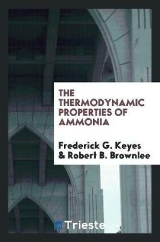 Cover of Teh Thermodynamic Properties of Ammonia