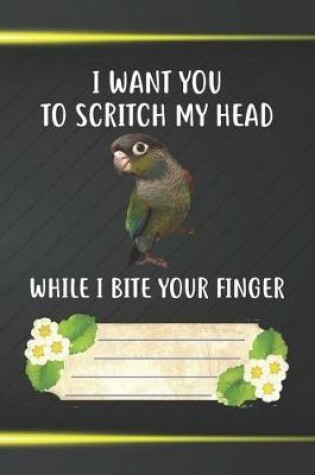 Cover of I Want You To Scritch My Head While I Bite Your Finger Notebook Journal