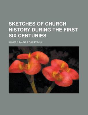 Book cover for Sketches of Church History During the First Six Centuries