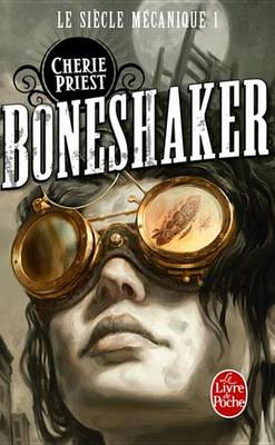 Book cover for Boneshaker (Le Siecle Mecanique, Tome 1)