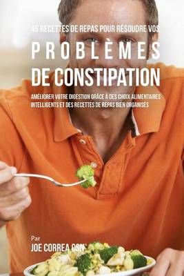 Book cover for 46 Recettes pour Resoudre vos Problemes de Constipation