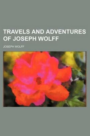 Cover of Travels and Adventures of Joseph Wolff