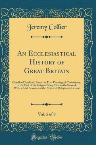 Cover of An Ecclesiastical History of Great Britain, Vol. 5 of 9