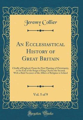 Book cover for An Ecclesiastical History of Great Britain, Vol. 5 of 9