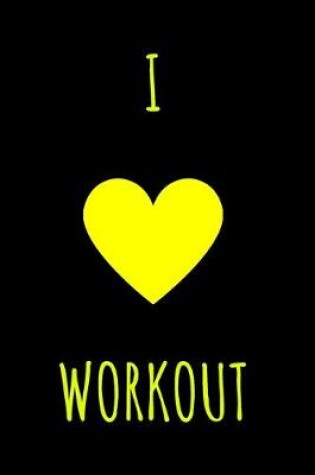 Cover of I Love Workout -GYM LOG Notebook