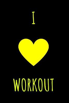 Book cover for I Love Workout -GYM LOG Notebook