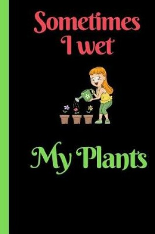 Cover of Sometimes I Wet My Plants