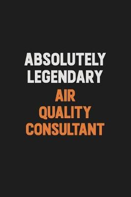 Book cover for Absolutely Legendary Air Quality Consultant