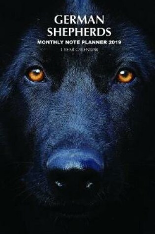 Cover of German Shepherds Monthly Note Planner 2019 1 Year Calendar