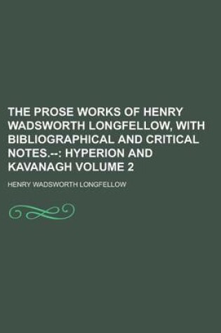 Cover of The Prose Works of Henry Wadsworth Longfellow, with Bibliographical and Critical Notes.-- Volume 2