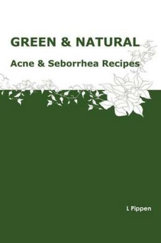 Cover of GREEN & NATURAL Acne & Seborrhea Care Recipes