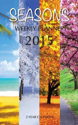 Book cover for Seasons Weekly Planner 2015