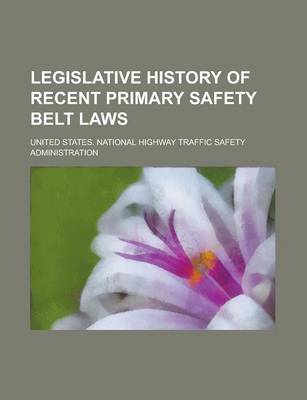 Book cover for Legislative History of Recent Primary Safety Belt Laws