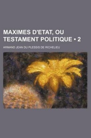 Cover of Maximes D'Etat, Ou Testament Politique (2)