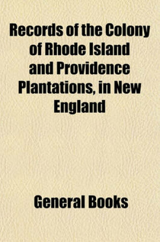 Cover of Records of the Colony of Rhode Island and Providence Plantations, in New England