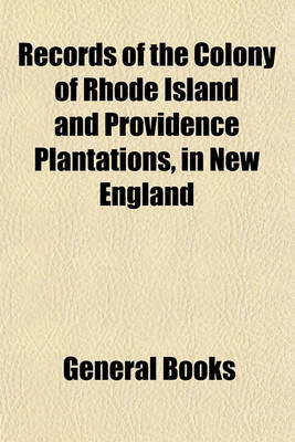 Book cover for Records of the Colony of Rhode Island and Providence Plantations, in New England