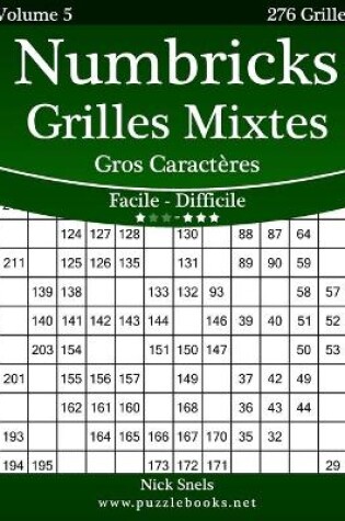 Cover of Numbricks Grilles Mixtes Gros Caractères - Facile à Difficile - Volume 5 - 276 Grilles