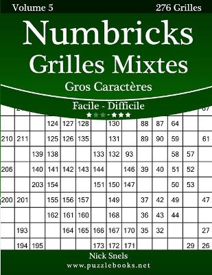 Book cover for Numbricks Grilles Mixtes Gros Caractères - Facile à Difficile - Volume 5 - 276 Grilles
