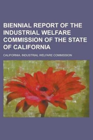 Cover of Biennial Report of the Industrial Welfare Commission of the State of California