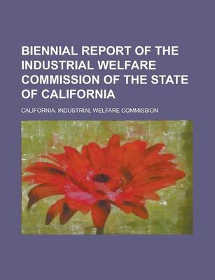 Book cover for Biennial Report of the Industrial Welfare Commission of the State of California