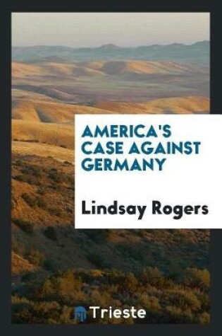 Cover of America's Case Against Germany