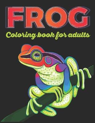 Book cover for Frog Coloring Book For Adults