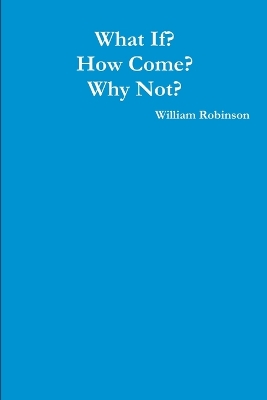 Book cover for What If? How Come? Why Not?