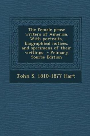 Cover of The Female Prose Writers of America. with Portraits, Biographical Notices, and Specimens of Their Writings - Primary Source Edition