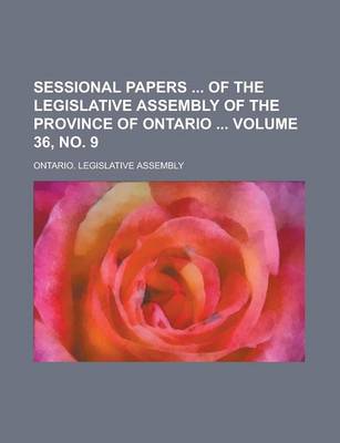 Book cover for Sessional Papers of the Legislative Assembly of the Province of Ontario Volume 36, No. 9