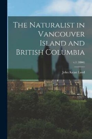 Cover of The Naturalist in Vancouver Island and British Columbia; v.1 (1866)