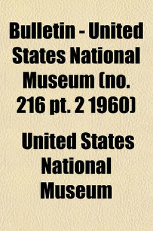 Cover of Bulletin - United States National Museum (No. 216 PT. 2 1960)