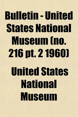 Book cover for Bulletin - United States National Museum (No. 216 PT. 2 1960)