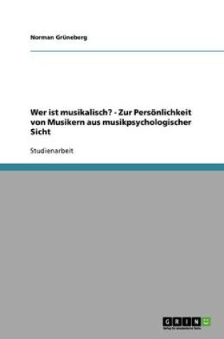 Cover of Wer ist musikalisch? - Zur Persoenlichkeit von Musikern aus musikpsychologischer Sicht