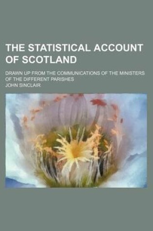 Cover of The Statistical Account of Scotland (Volume 16); Drawn Up from the Communications of the Ministers of the Different Parishes