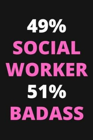 Cover of 49% Social Worker 51% Badass