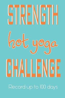 Book cover for Hot Yoga Challenge 100 Days Journal - Strength