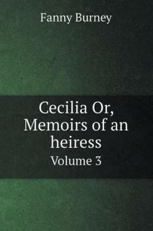 Cover of Cecilia Or, Memoirs of an heiress Volume 3