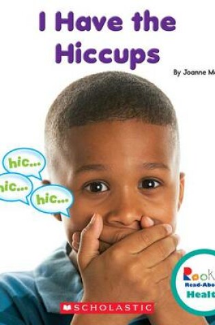 Cover of I Have the Hiccups (Rookie Read-About Health)