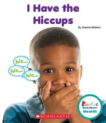 Book cover for I Have the Hiccups (Rookie Read-About Health)