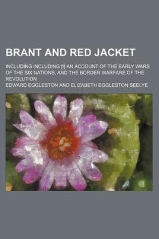 Cover of Brant and Red Jacket; Including Including [!] an Account of the Early Wars of the Six Nations, and the Border Warfare of the Revolution