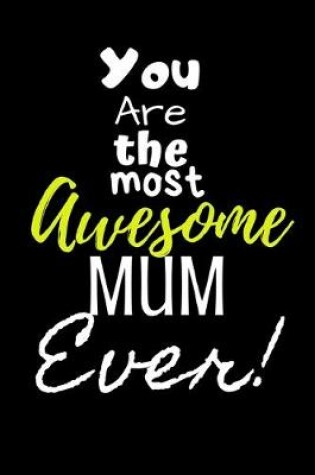 Cover of You are the most Awesome Mum ever!